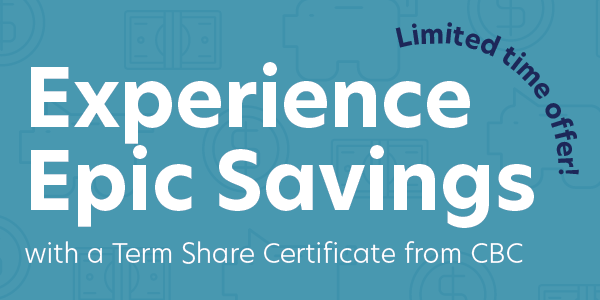 Experience epic savings with a term share certificate from CBC